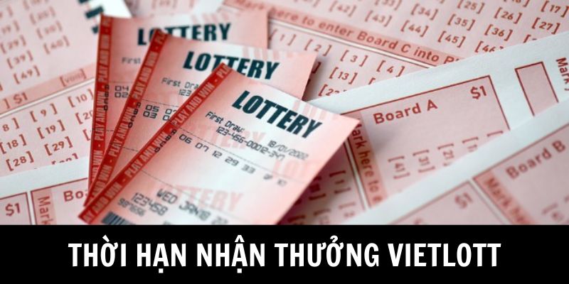 Thời hạn chính thức để nhận thưởng xổ số Vietlott