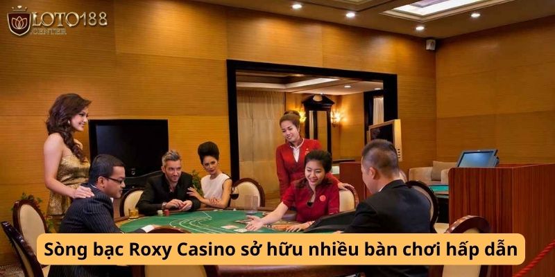 Sòng bạc Roxy Casino sở hữu nhiều bàn chơi hấp dẫn